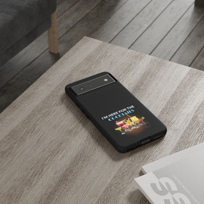 I'M HERE FOR THE COCKTAILS-Tough Phone Cases - Fits Most Phone Sizes!! (BLACK) "Did Someone Say Happy Hour?"