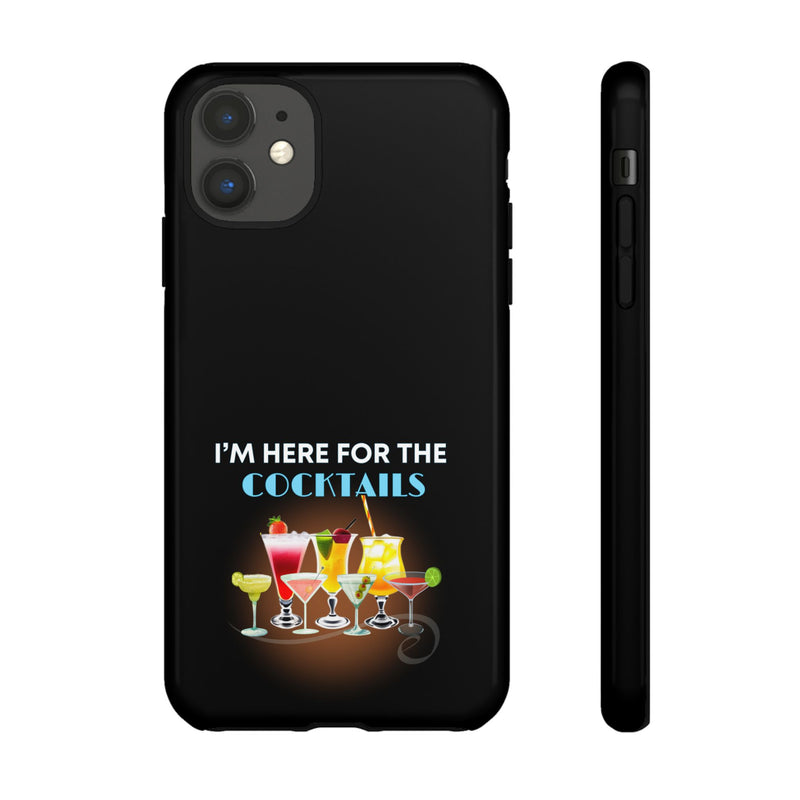 I'M HERE FOR THE COCKTAILS-Tough Phone Cases - Fits Most Phone Sizes!! (BLACK)