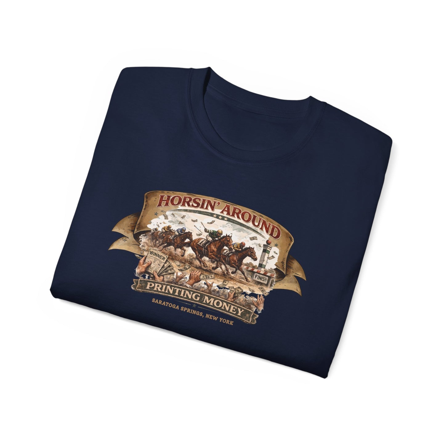 HORSIN' AROUND-PRINTING MONEY-SARATOGA SPRINGS NY - T-Shirt (VARIETY OF COLORS)