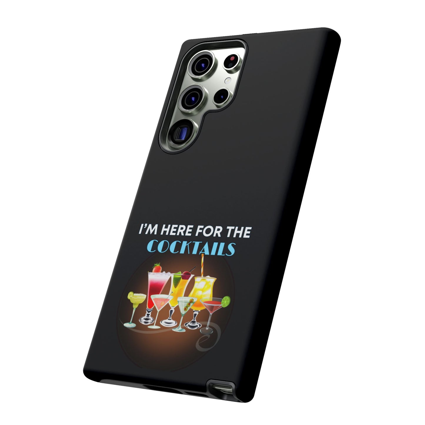 I'M HERE FOR THE COCKTAILS-Tough Phone Cases - Fits Most Phone Sizes!! (BLACK) "Did Someone Say Happy Hour?"