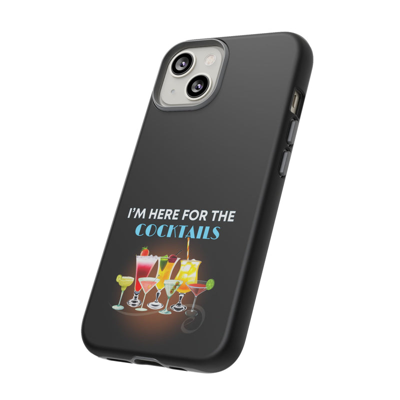 I'M HERE FOR THE COCKTAILS-Tough Phone Cases - Fits Most Phone Sizes!! (BLACK)