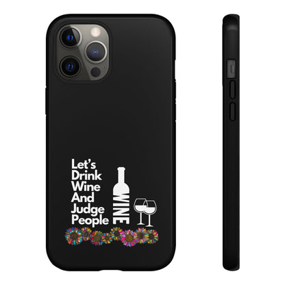 LETS DRINK WINE AND JUDGE-Tough Phone Cases - Fits Most Phone Sizes!! (BLACK) "When Your Phone Gives Side Eye"