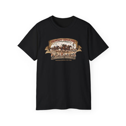 HORSIN' AROUND-PRINTING MONEY-SARATOGA SPRINGS NY - T-Shirt (VARIETY OF COLORS)
