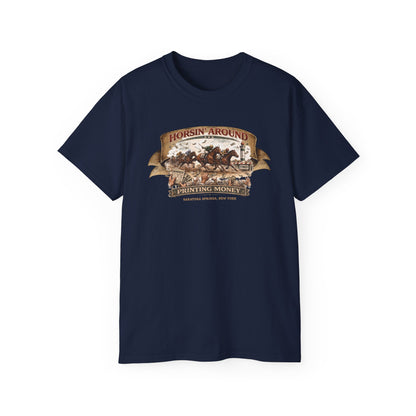 HORSIN' AROUND-PRINTING MONEY-SARATOGA SPRINGS NY - T-Shirt (VARIETY OF COLORS)