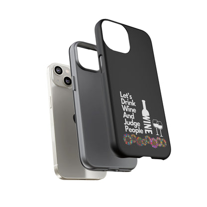 LETS DRINK WINE AND JUDGE-Tough Phone Cases - Fits Most Phone Sizes!! (BLACK) "When Your Phone Gives Side Eye"