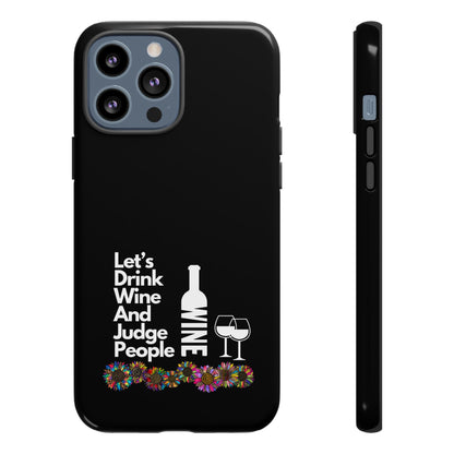 LETS DRINK WINE AND JUDGE-Tough Phone Cases - Fits Most Phone Sizes!! (BLACK) "When Your Phone Gives Side Eye"