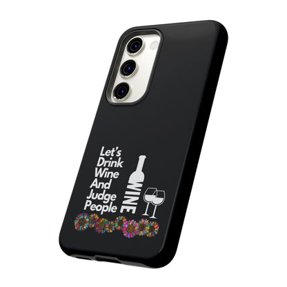 LETS DRINK WINE AND JUDGE-Tough Phone Cases - Fits Most Phone Sizes!! (BLACK) "When Your Phone Gives Side Eye"