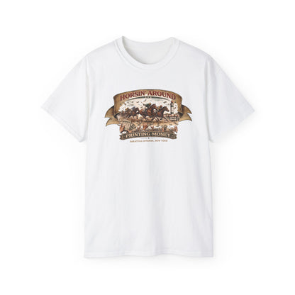 HORSIN' AROUND-PRINTING MONEY-SARATOGA SPRINGS NY - T-Shirt (VARIETY OF COLORS)