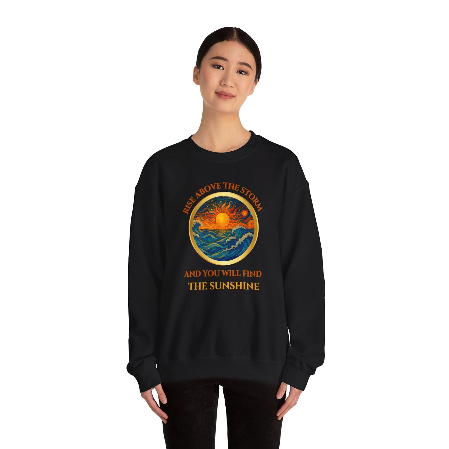 RISE ABOVE THE STORM AND YOU WILL FIND THE SUNSHINE- Unisex Heavy Blend Crewneck Sweatshirt (VARIETY OF COLORS) "Inspirational Mind Set"