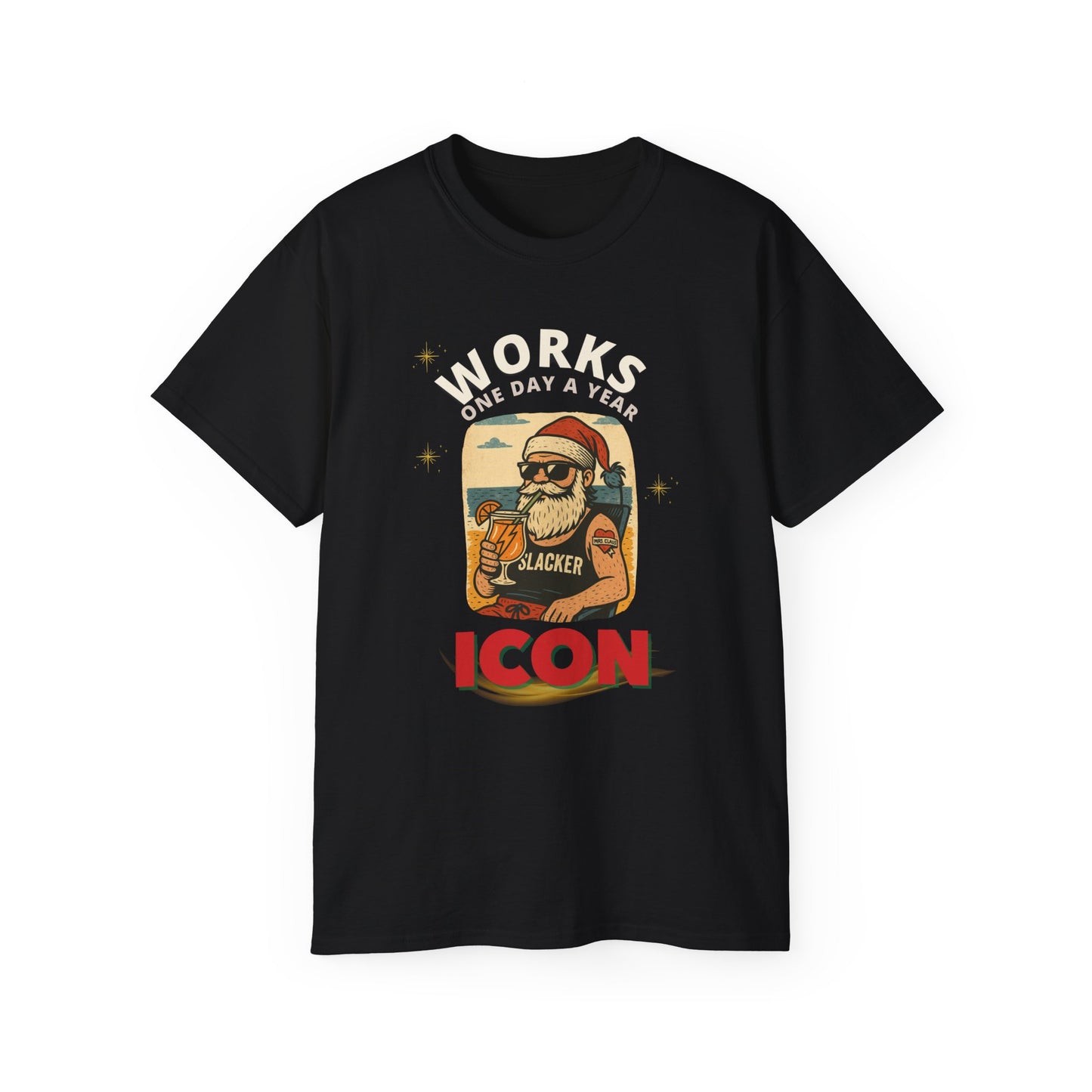 "WORKS ONE DAY A YEAR-ICON"- - SANTA T Shirt (VARIETY OF DARK COLORS) "Holiday Slacker"