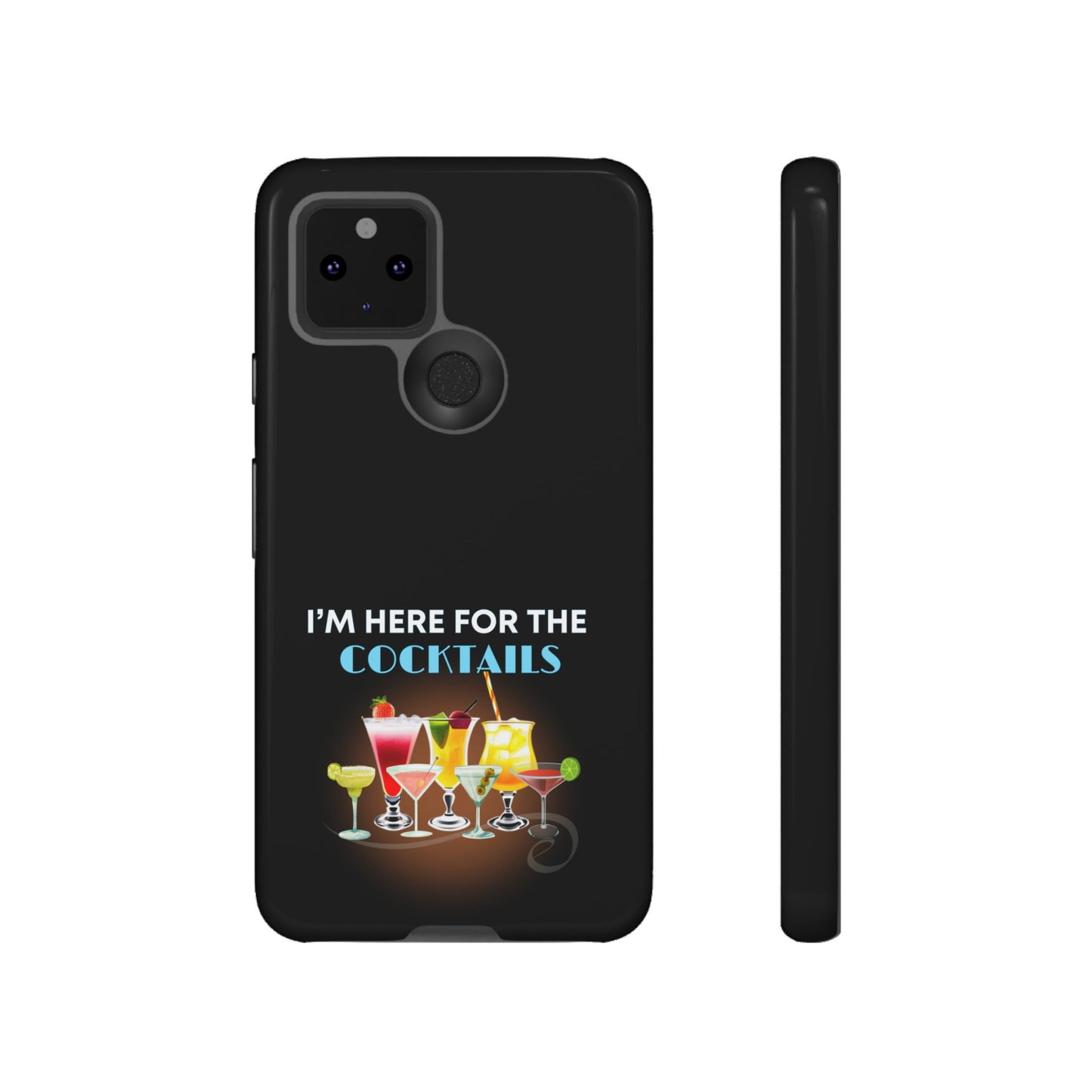 I'M HERE FOR THE COCKTAILS-Tough Phone Cases - Fits Most Phone Sizes!! (BLACK) "Did Someone Say Happy Hour?"