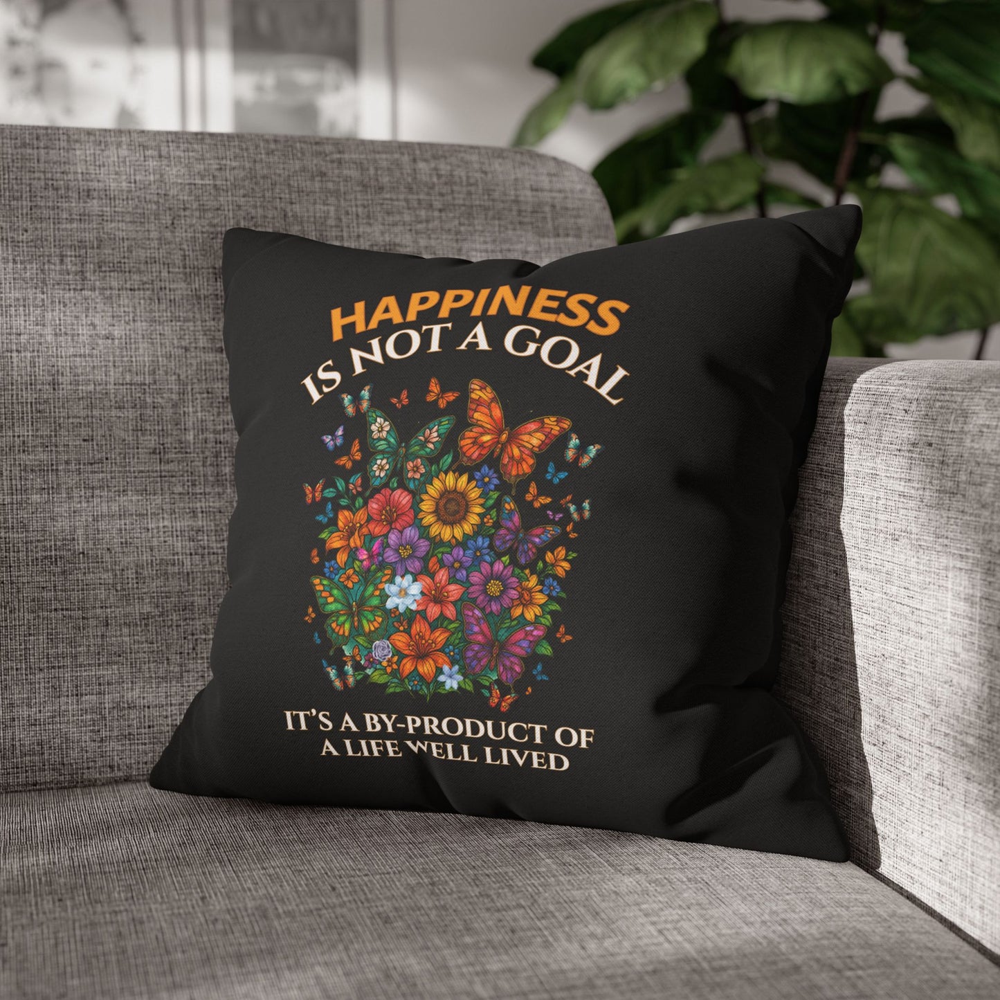 Happiness Is Not A Goal- It's A By-Product Of A Life Well Lived-  (Black) 18 x 18  Pillowcase