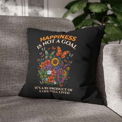 Happiness Is Not A Goal- It's A By-Product Of A Life Well Lived-  (Black) 18 x 18  Pillowcase