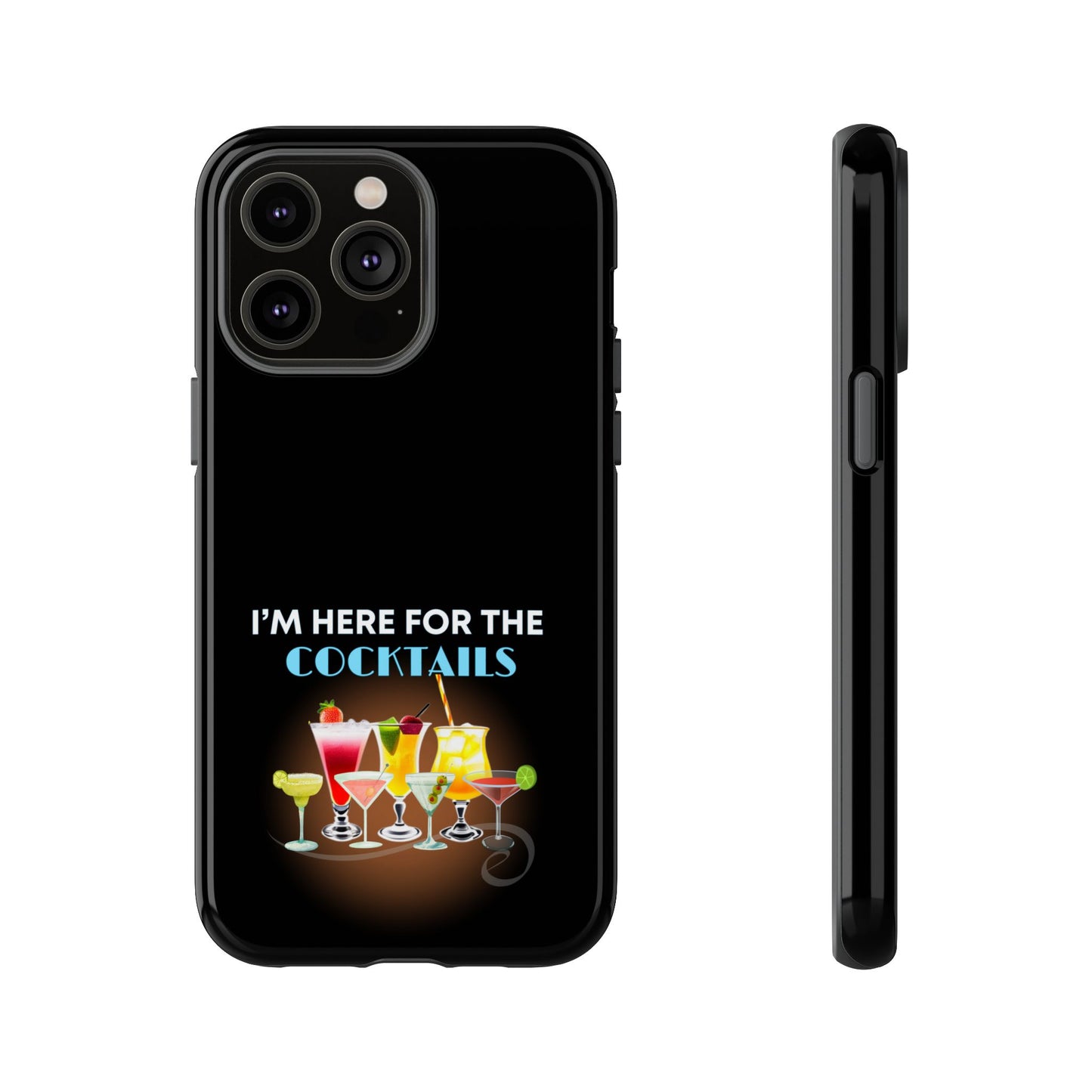 I'M HERE FOR THE COCKTAILS-Tough Phone Cases - Fits Most Phone Sizes!! (BLACK) "Did Someone Say Happy Hour?"