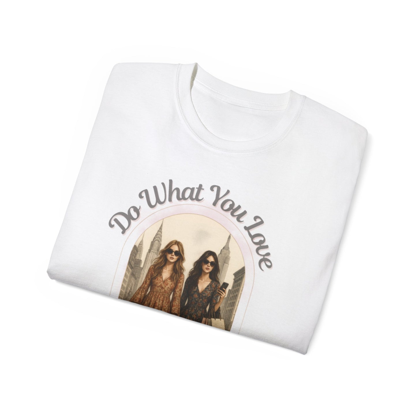 DO WHAT YOU LOVE - T Shirt (variety Of Colors)