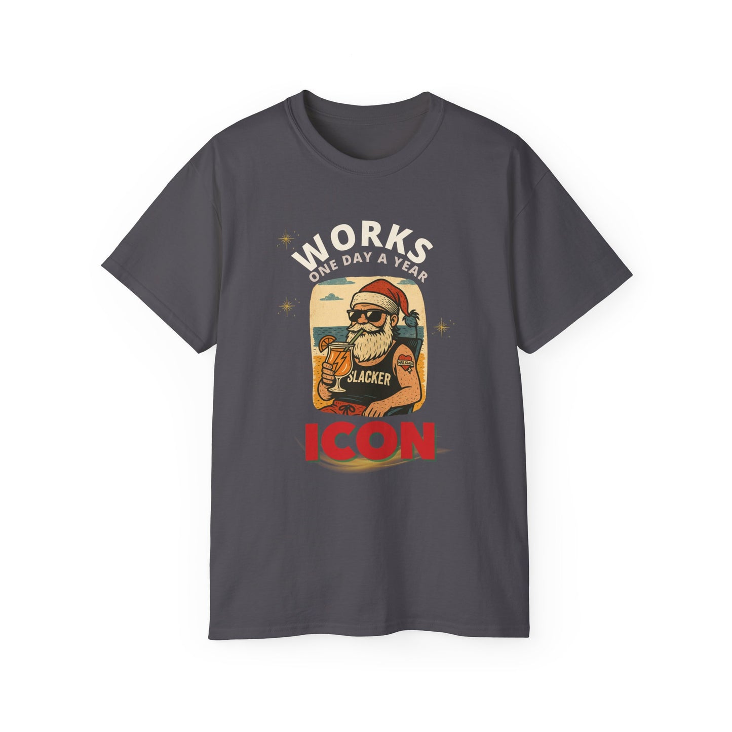 "WORKS ONE DAY A YEAR-ICON"- - SANTA T Shirt (VARIETY OF DARK COLORS) "Holiday Slacker"