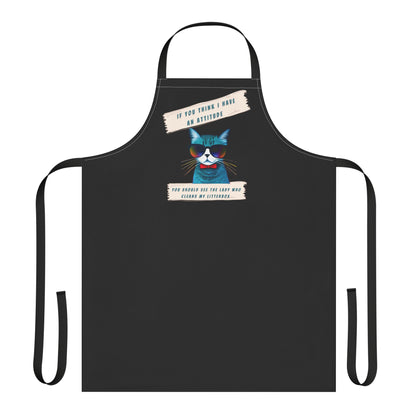 "IF YOU THINK I HAVE AN ATTITUDE-YOU SHOULD SEE THE LADY WHO CLEANS MY LITTERBOX"- Apron (AOP) (BLACK)