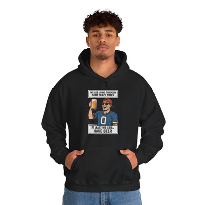 WE ARE LIVING THROUGH SOME CRAZY TIMES-AT LEAST WE STILL HAVE BEER -Unisex Heavy Blend Hooded Sweatshirt (VARIETY OF COLORS) "Beer Enthusiast Activated"