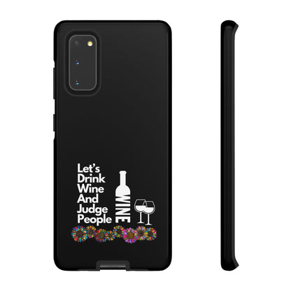 LETS DRINK WINE AND JUDGE-Tough Phone Cases - Fits Most Phone Sizes!! (BLACK) "When Your Phone Gives Side Eye"