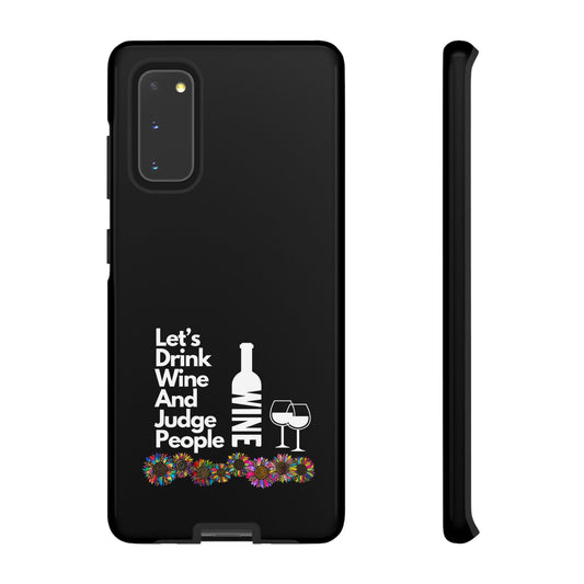 LETS DRINK WINE AND JUDGE-Tough Phone Cases - Fits Most Phone Sizes!! (BLACK) "When Your Phone Gives Side Eye"
