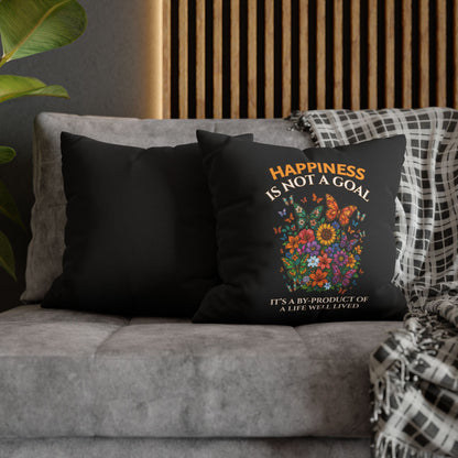 Happiness Is Not A Goal- It's A By-Product Of A Life Well Lived-  (Black) 18 x 18  Pillowcase