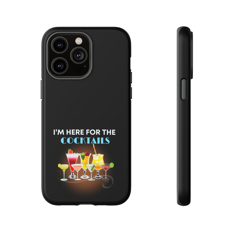 I'M HERE FOR THE COCKTAILS-Tough Phone Cases - Fits Most Phone Sizes!! (BLACK)