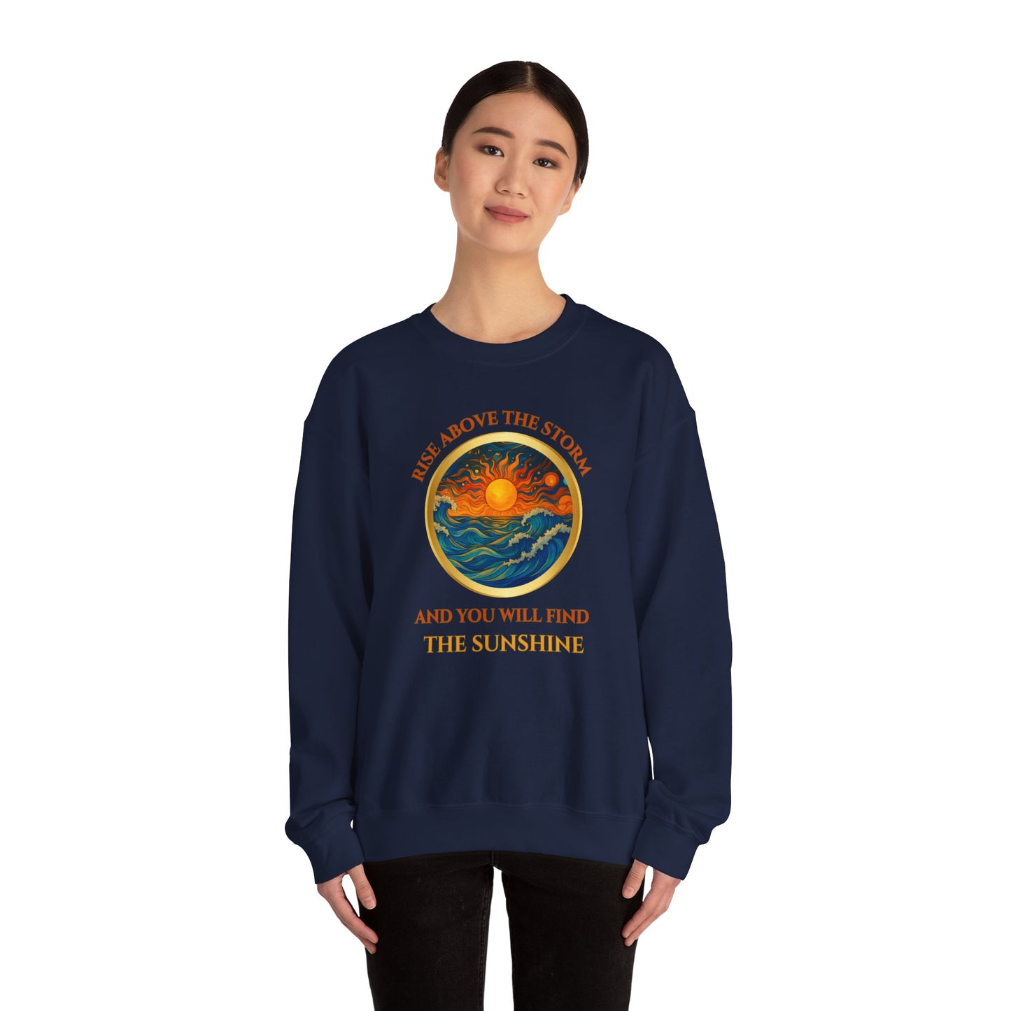 RISE ABOVE THE STORM AND YOU WILL FIND THE SUNSHINE- Unisex Heavy Blend Crewneck Sweatshirt (VARIETY OF COLORS) "Inspirational Mind Set"