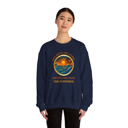 RISE ABOVE THE STORM AND YOU WILL FIND THE SUNSHINE- Unisex Heavy Blend Crewneck Sweatshirt (VARIETY OF COLORS) "Inspirational Mind Set"