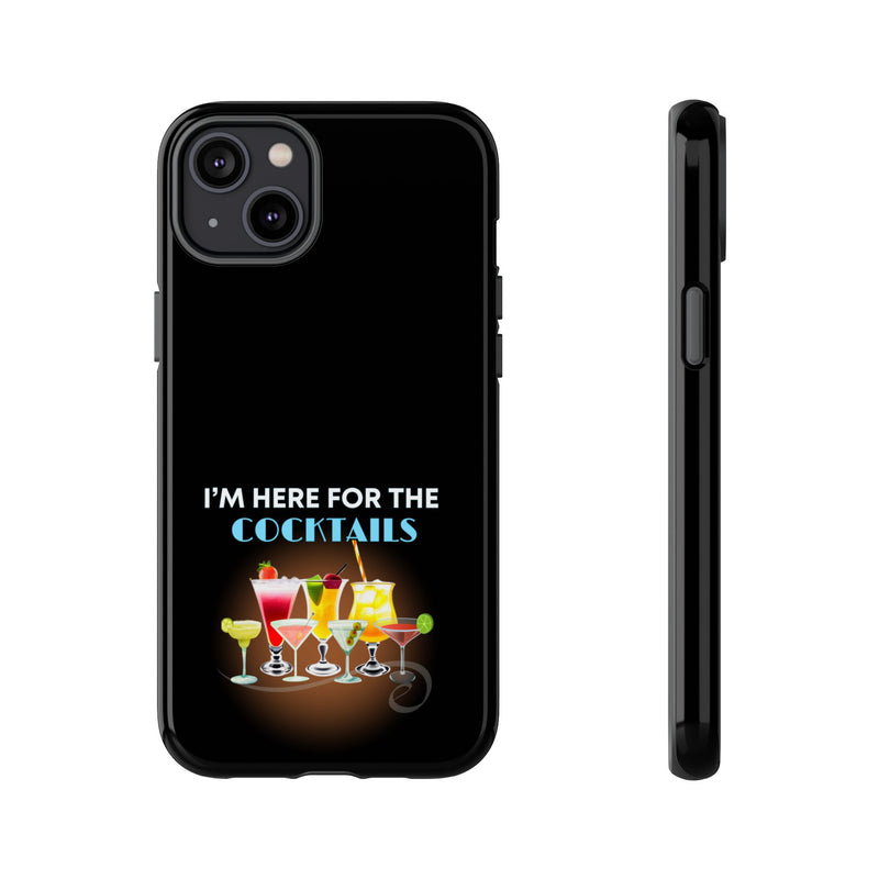 I'M HERE FOR THE COCKTAILS-Tough Phone Cases - Fits Most Phone Sizes!! (BLACK)