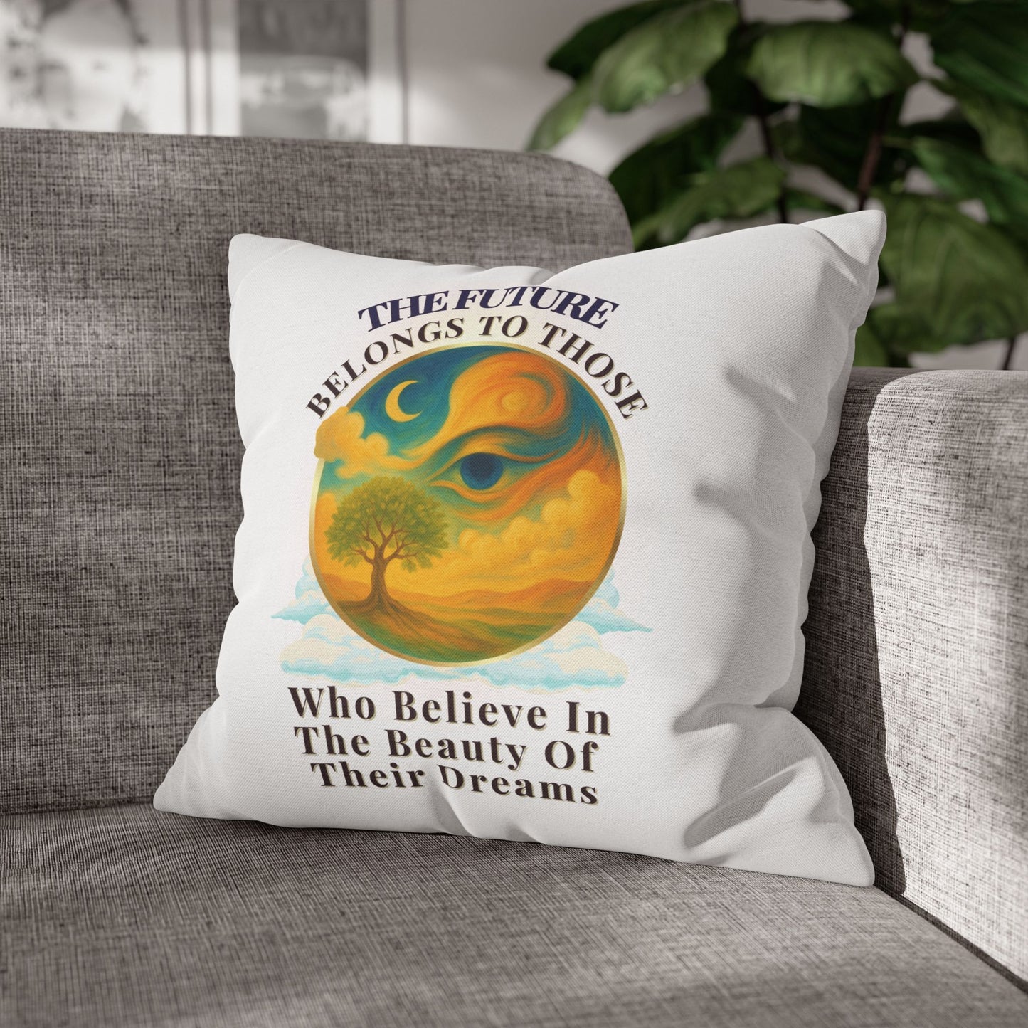 The Future Belongs To Those Who Believe In The Power Of Their Dreams- (White)  18 x 18  Pillowcase
