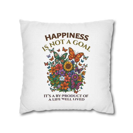 Happiness Is Not A Goal- It's A By-Product Of A Life Well Lived-  (White) Inspirational Design -Square Pillowcase  - Artistic Home Decor (ONLY COVER INCLUDED)