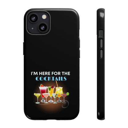 I'M HERE FOR THE COCKTAILS-Tough Phone Cases - Fits Most Phone Sizes!! (BLACK) "Did Someone Say Happy Hour?"