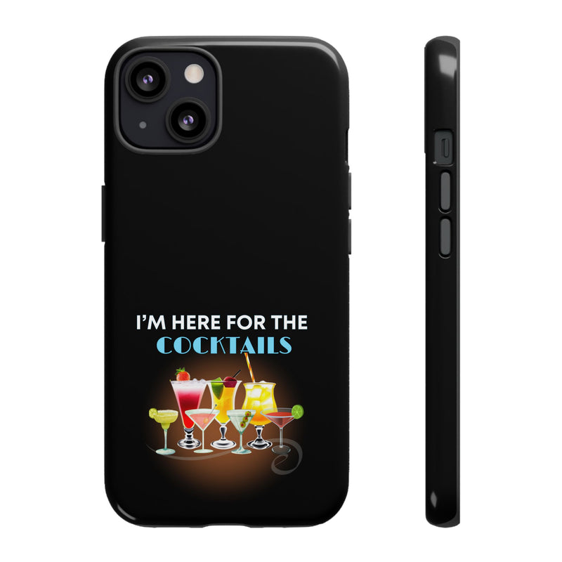 I'M HERE FOR THE COCKTAILS-Tough Phone Cases - Fits Most Phone Sizes!! (BLACK)
