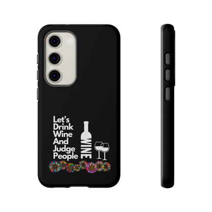 LETS DRINK WINE AND JUDGE-Tough Phone Cases - Fits Most Phone Sizes!! (BLACK) "When Your Phone Gives Side Eye"
