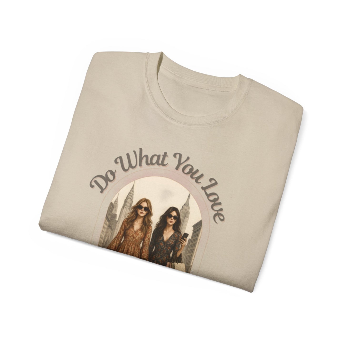 DO WHAT YOU LOVE - T Shirt (variety Of Colors)
