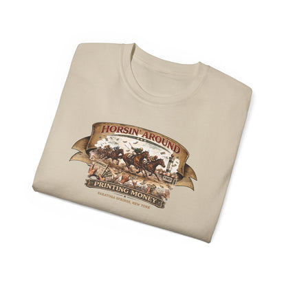 HORSIN' AROUND-PRINTING MONEY-SARATOGA SPRINGS NY - T-Shirt (VARIETY OF COLORS)