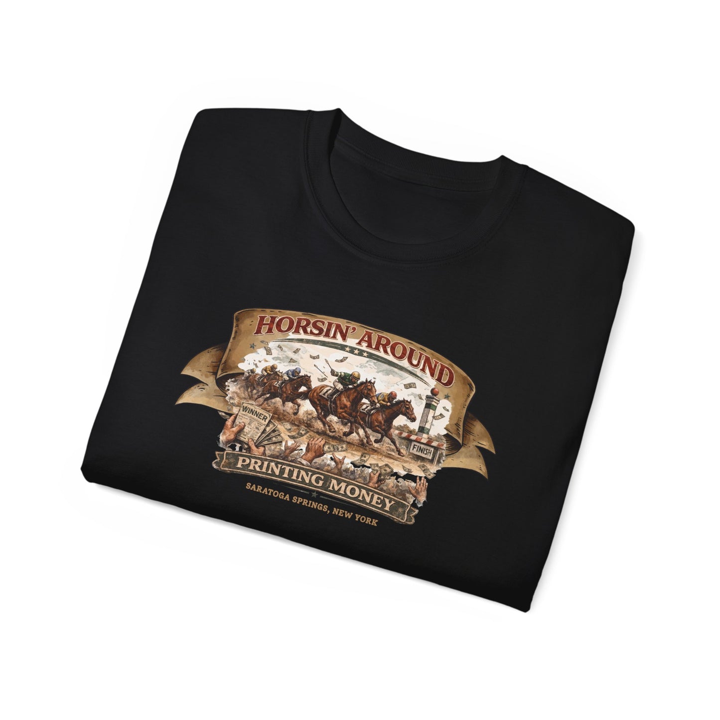 HORSIN' AROUND-PRINTING MONEY-SARATOGA SPRINGS NY - T-Shirt (VARIETY OF COLORS)