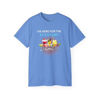 I'M HERE FOR THE COCKTAILS - T Shirt (variety Of Colors)