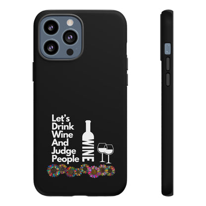 LETS DRINK WINE AND JUDGE-Tough Phone Cases - Fits Most Phone Sizes!! (BLACK) "When Your Phone Gives Side Eye"