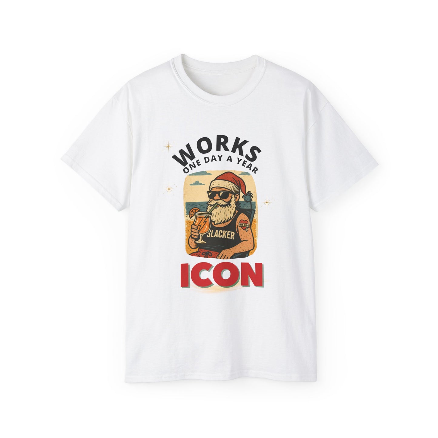 "WORKS ONE DAY A YEAR-ICON"- - SANTA T Shirt (VARIETY OF COLORS) "Holiday Slacker"