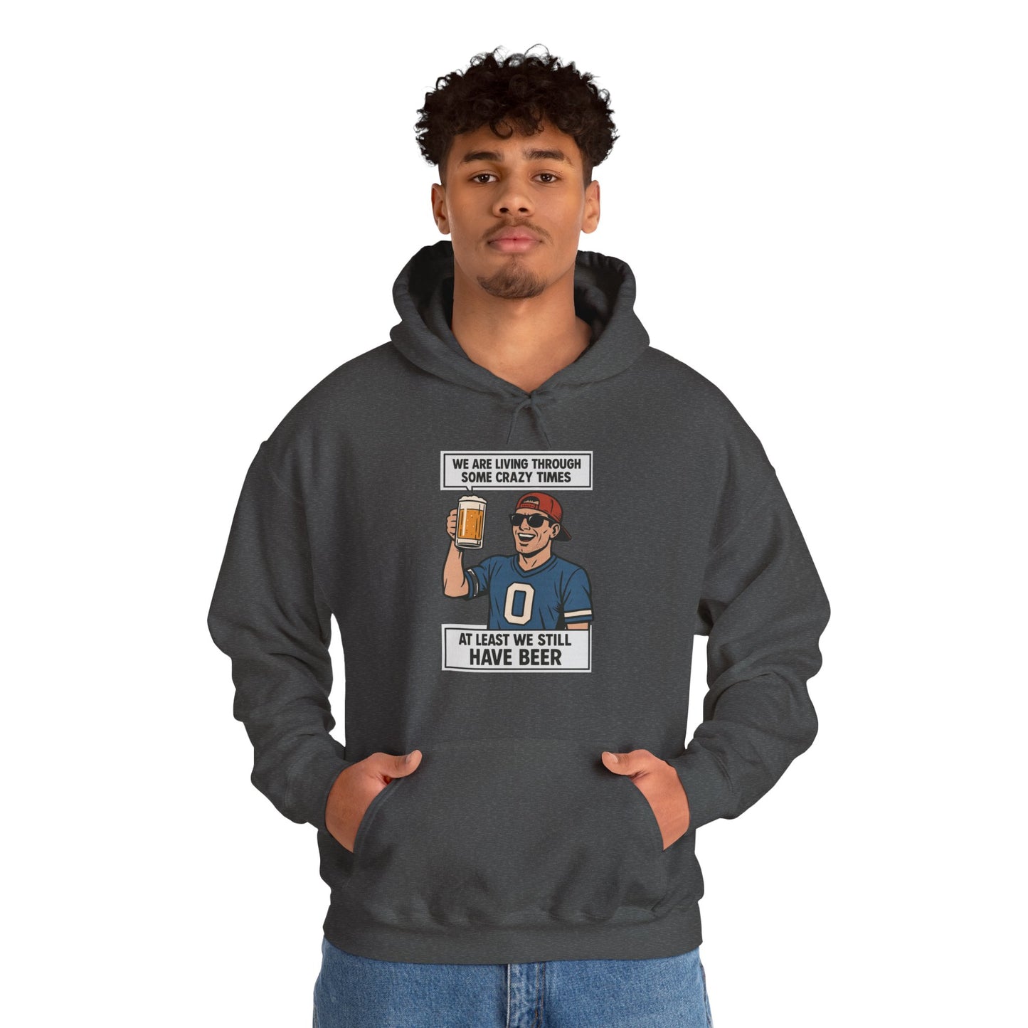 WE ARE LIVING THROUGH SOME CRAZY TIMES-AT LEAST WE STILL HAVE BEER -Unisex Heavy Blend Hooded Sweatshirt (VARIETY OF COLORS) "Beer Enthusiast Activated"