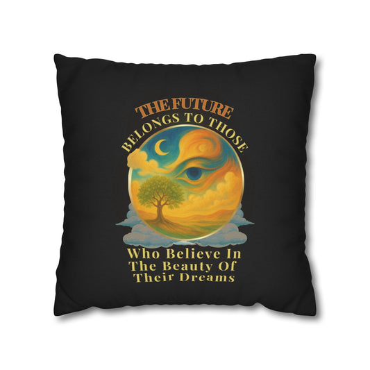 The Future Belongs To Those Who Believe In The Power Of Their Dreams- (Black) Inspirational Design- Square Pillowcase  - Artistic Home Decor (ONLY COVER INCLUDED)