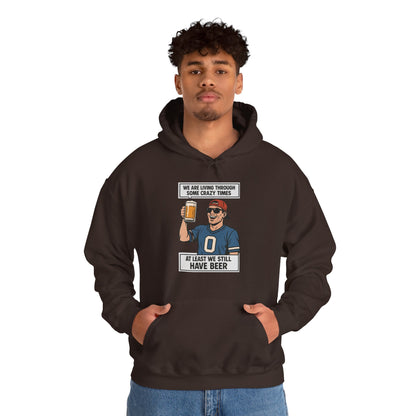 WE ARE LIVING THROUGH SOME CRAZY TIMES-AT LEAST WE STILL HAVE BEER -Unisex Heavy Blend Hooded Sweatshirt (VARIETY OF COLORS) "Beer Enthusiast Activated"