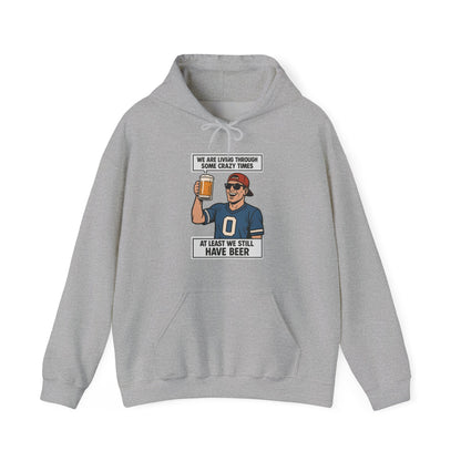 WE ARE LIVING THROUGH SOME CRAZY TIMES-AT LEAST WE STILL HAVE BEER -Unisex Heavy Blend Hooded Sweatshirt (VARIETY OF COLORS) "Beer Enthusiast Activated"