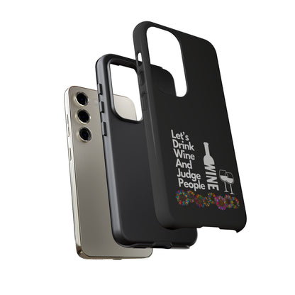 LETS DRINK WINE AND JUDGE-Tough Phone Cases - Fits Most Phone Sizes!! (BLACK) "When Your Phone Gives Side Eye"