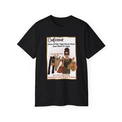 "CONFESSION: NONE OF MY YOGA PANTS HAVE EVER BEEN TO YOGA"- T Shirt (VARIETY OF COLORS)