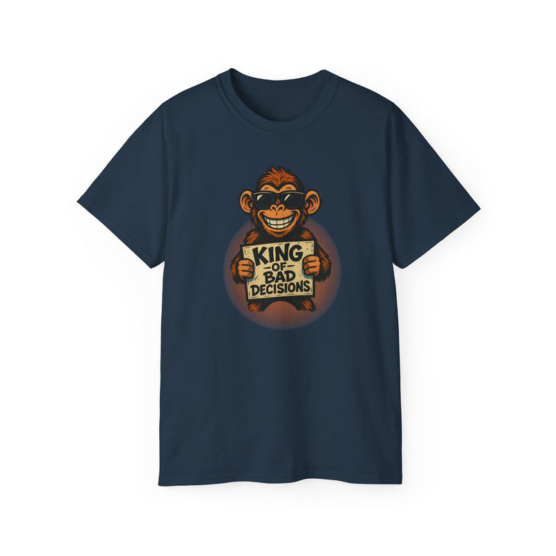KING of BAD DECISIONS - T Shirt (variety Of Colors)