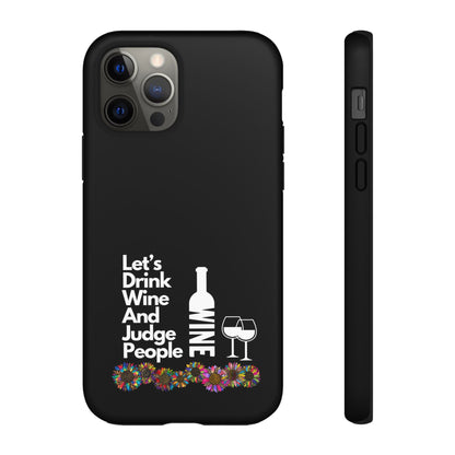 LETS DRINK WINE AND JUDGE-Tough Phone Cases - Fits Most Phone Sizes!! (BLACK) "When Your Phone Gives Side Eye"