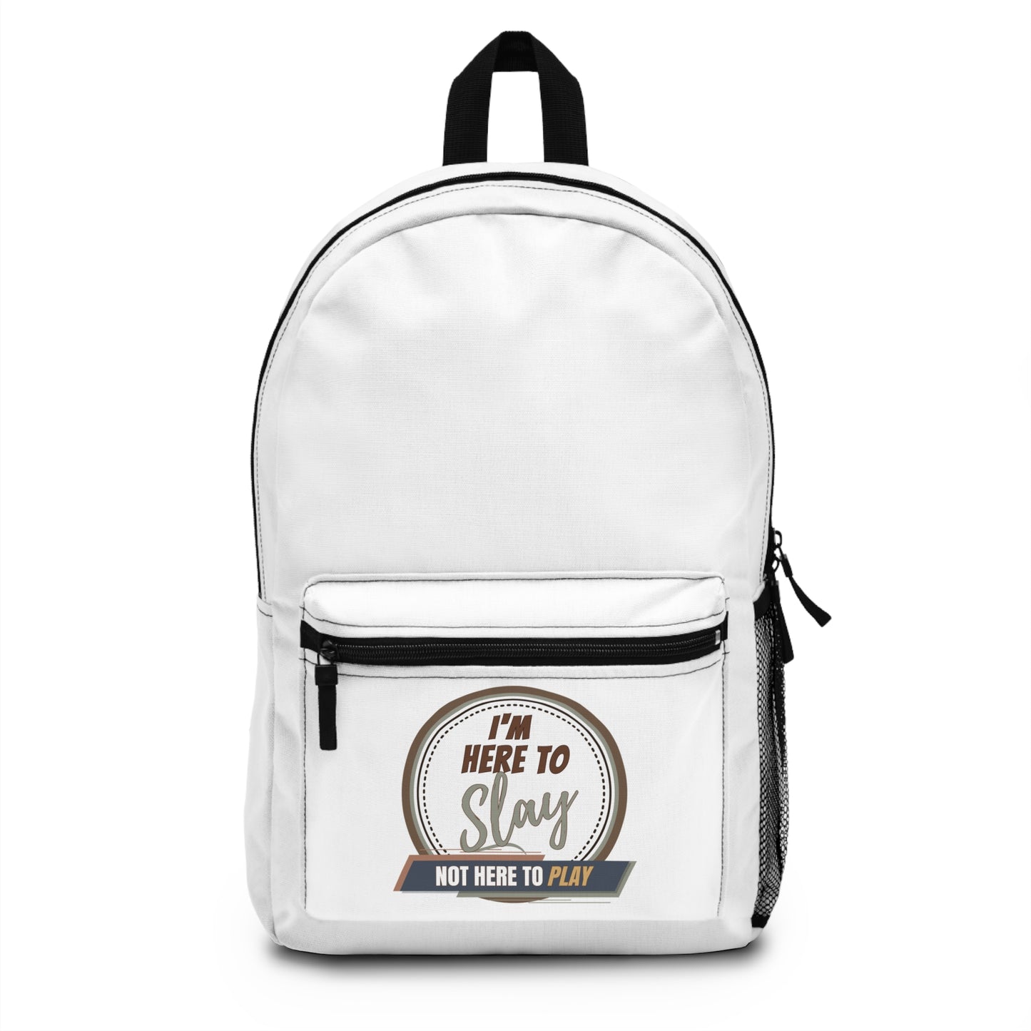 I'M HERE TO SLAY, NOT HERE TO PLAY- Empire Backpack (WHITE)"Versatile Bag for Work & Campus"