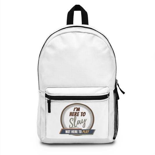 I'M HERE TO SLAY, NOT HERE TO PLAY- Empire Backpack (WHITE)"Versatile Bag for Work & Campus"